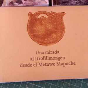 "Una Mirada al Itrofillmongen desde el Metawe Mapuche"
